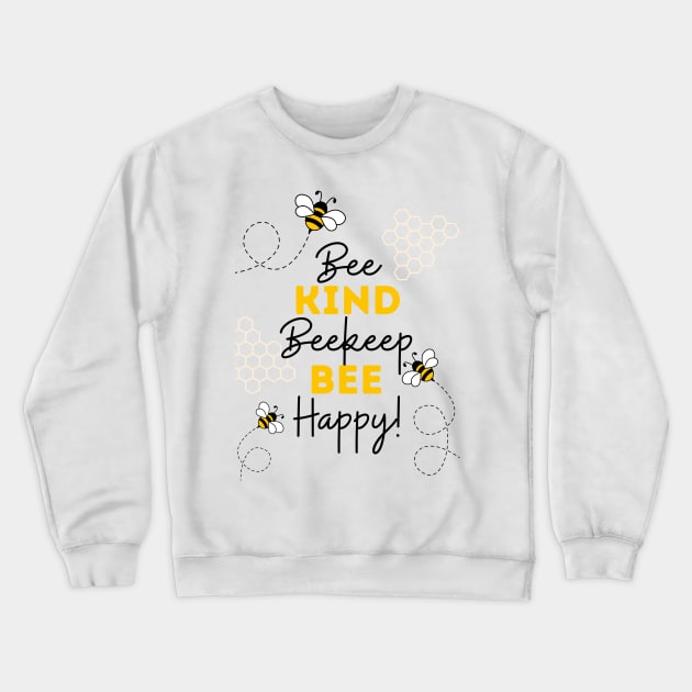 Bee Kind, Beekeep, Bee Happy! Crewneck Sweatshirt by AcesTeeShop